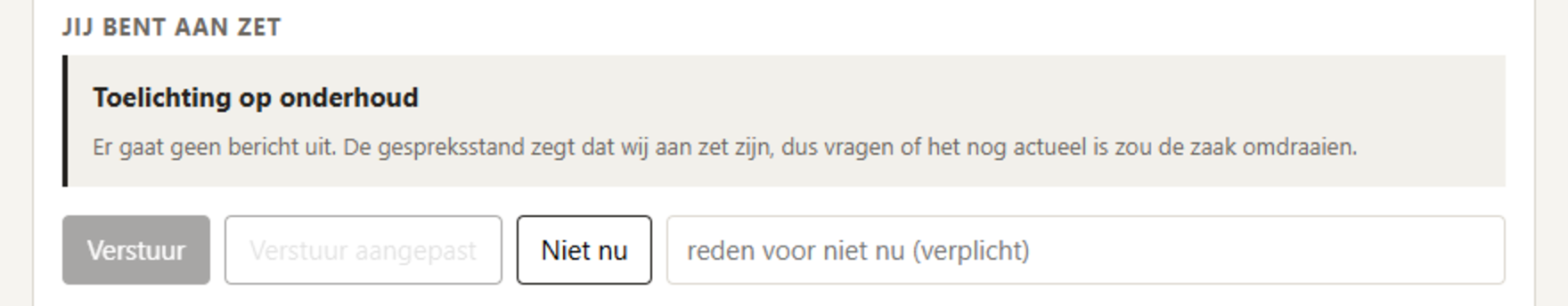 Uitsnede van het scherm: onder de kop Jij bent aan zet staat dat er geen bericht uitgaat omdat de gespreksstand zegt dat wij aan zet zijn. De verstuurknop is grijs.